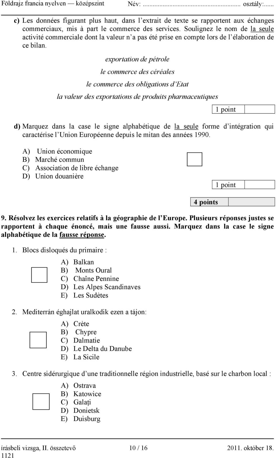 exportation de pétrole le commerce des céréales le commerce des obligations d Etat la valeur des exportations de produits pharmaceutiques d) Marquez dans la case le signe alphabétique de la seule