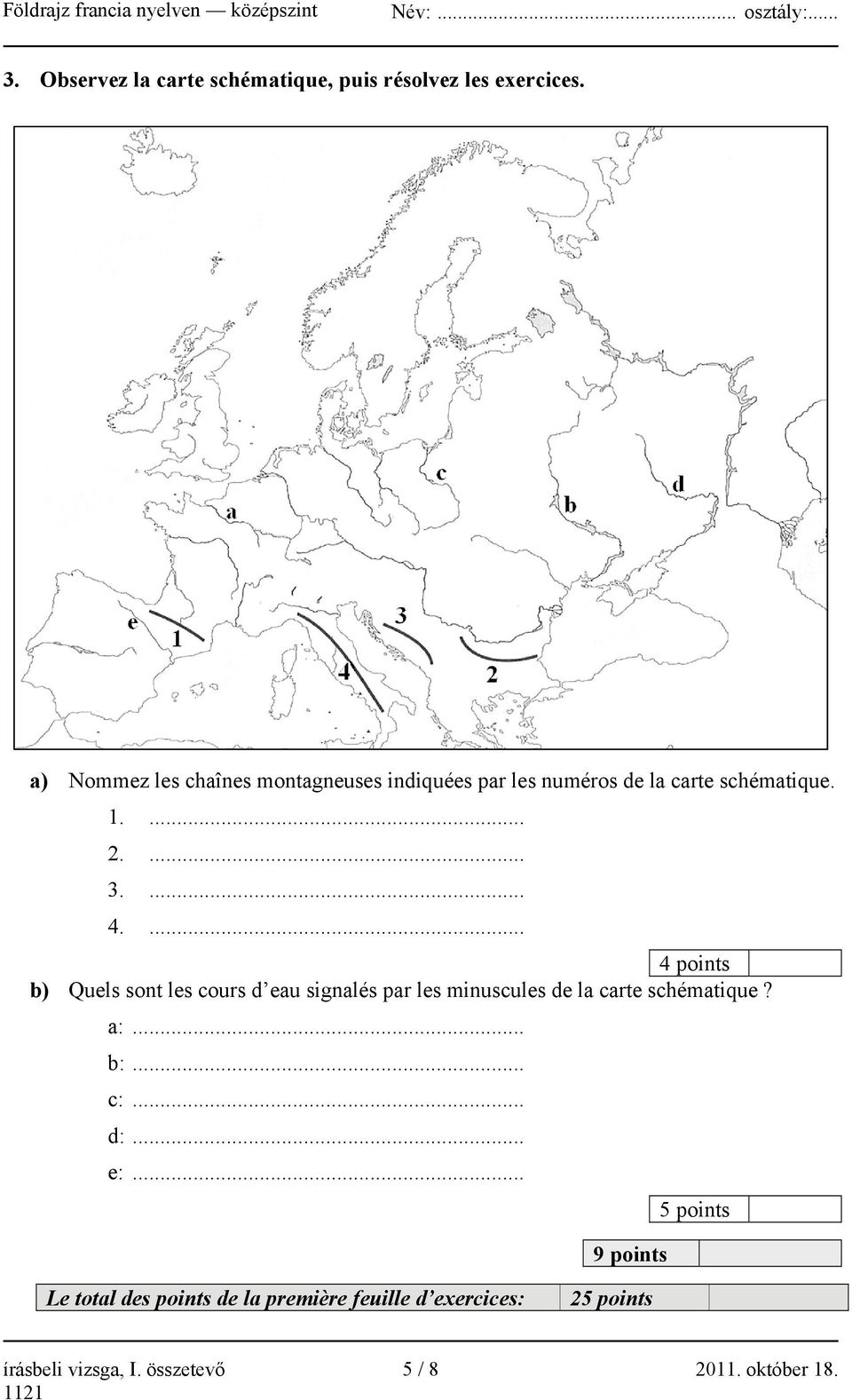 ... 4 points b) Quels sont les cours d eau signalés par les minuscules de la carte schématique? a:... b:.