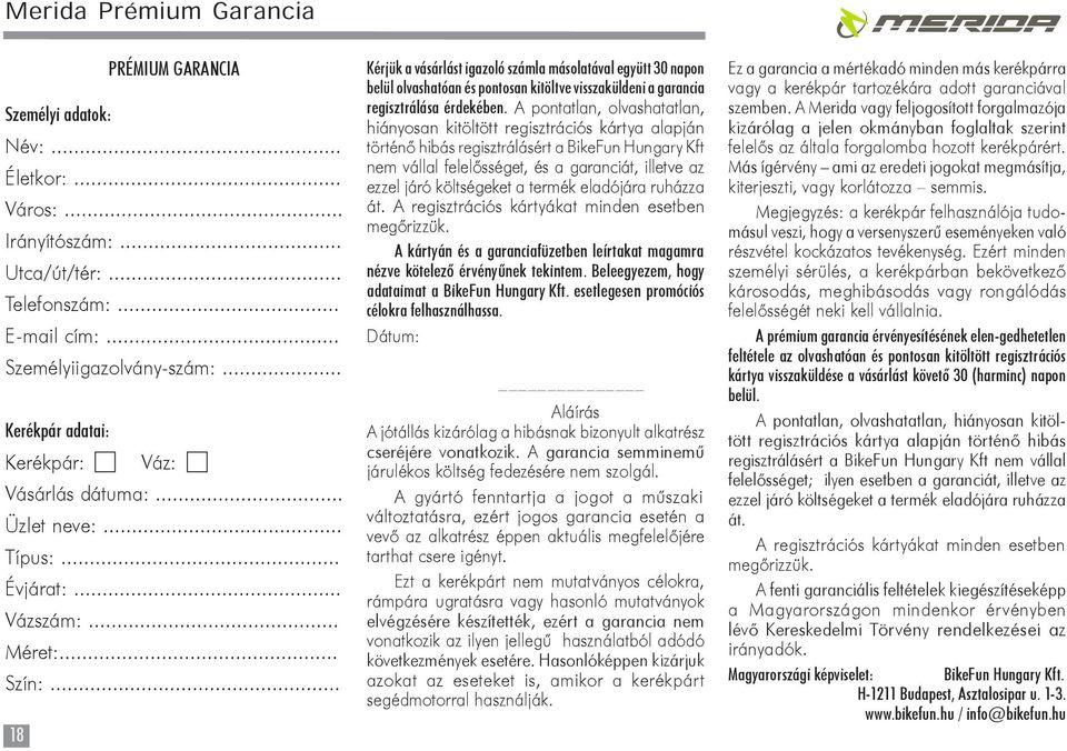 .. 18 Kérjük a vásárlást igazoló számla másolatával együtt 30 napon belül olvashatóan és pontosan kitöltve visszaküldeni a garancia regisztrálása érdekében.