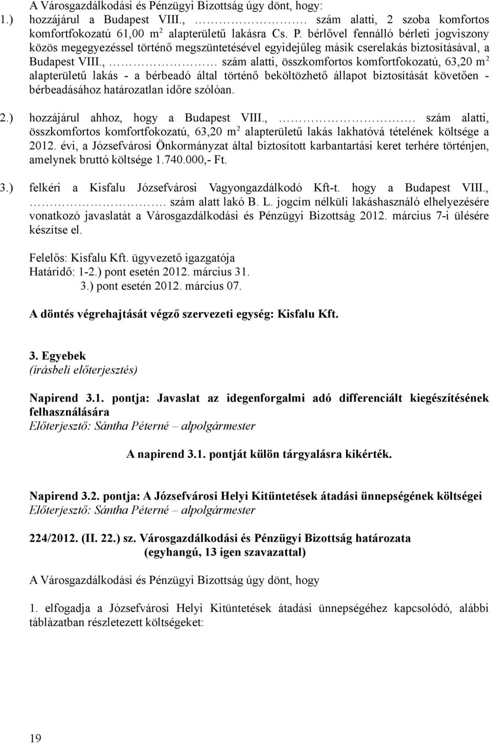 ,. szám alatti, összkomfortos komfortfokozatú, 63,20 m 2 alapterületű lakás lakhatóvá tételének költsége a 2012.