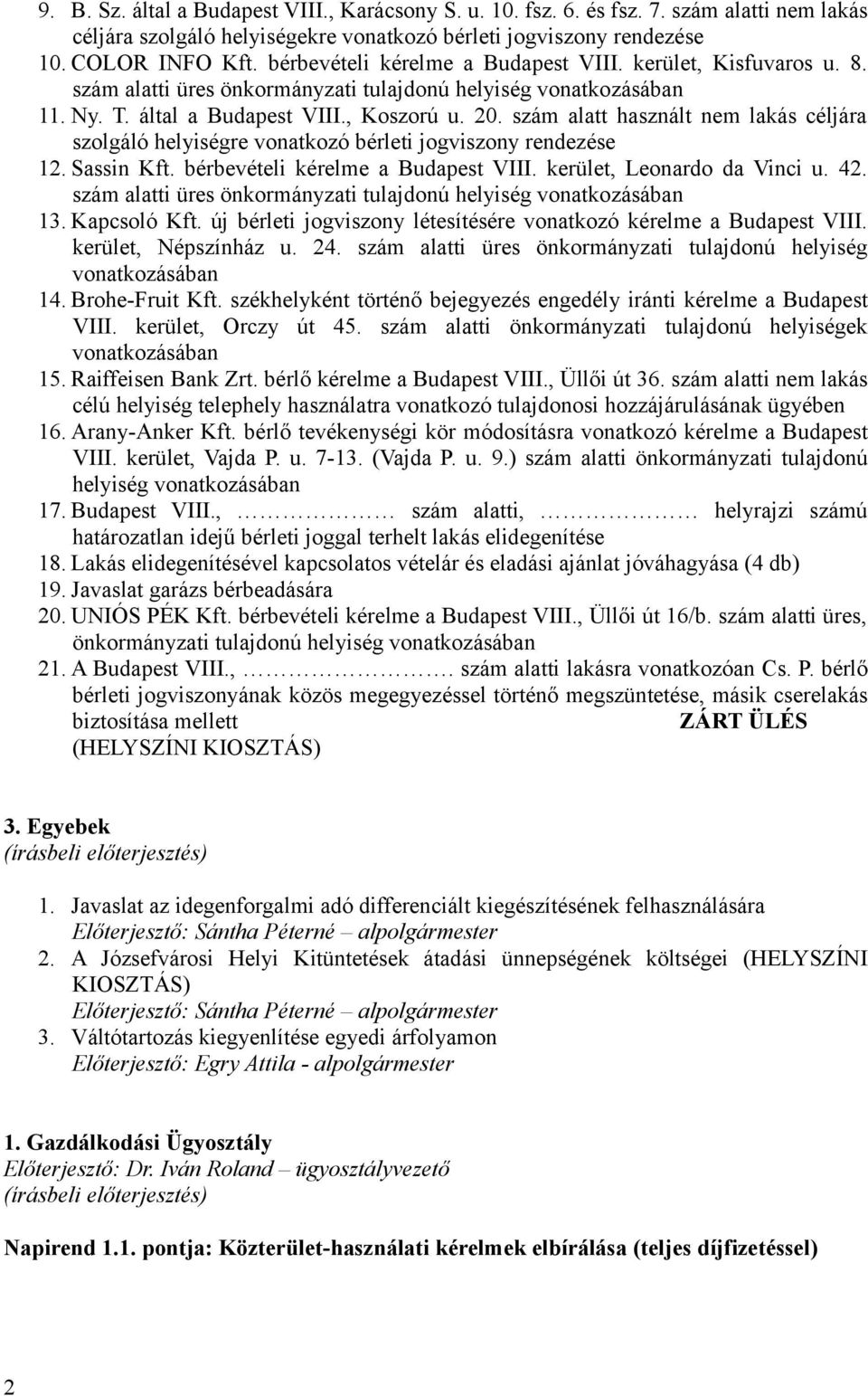 szám alatt használt nem lakás céljára szolgáló helyiségre vonatkozó bérleti jogviszony rendezése 12. Sassin Kft. bérbevételi kérelme a Budapest VIII. kerület, Leonardo da Vinci u. 42.