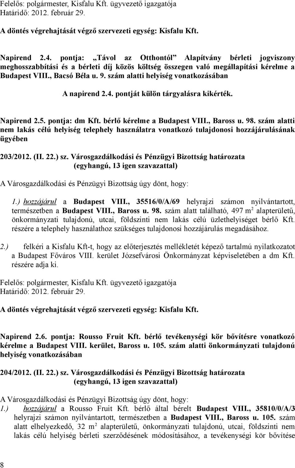 szám alatti nem lakás célú helyiség telephely használatra vonatkozó tulajdonosi hozzájárulásának ügyében 203/2012. (II. 22.) sz.