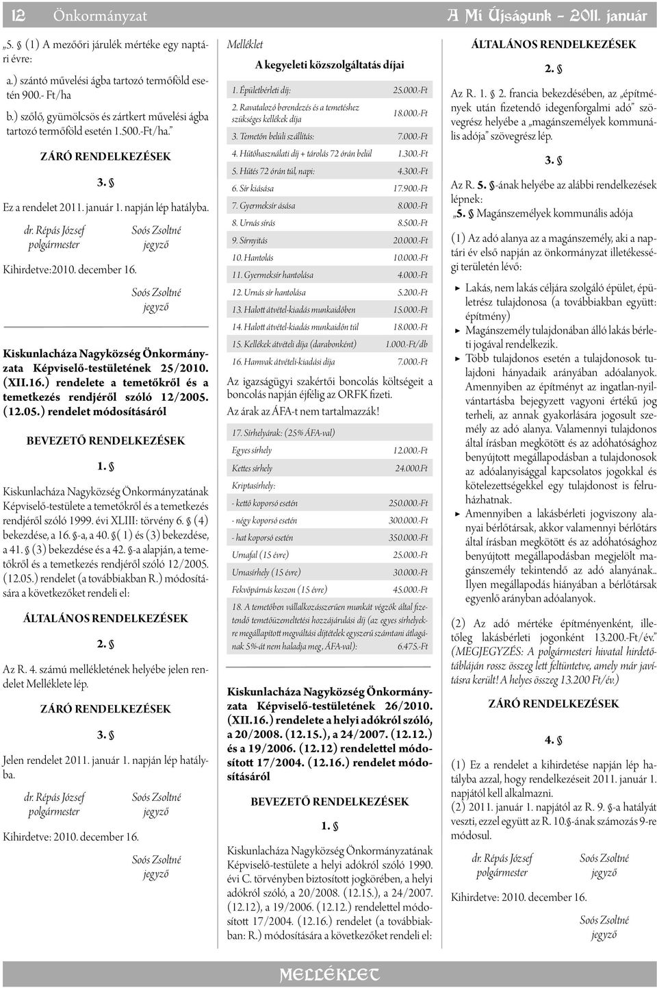 (XII.16.) rendelete a temetőkről és a temetkezés rendjéről szóló 12/2005. (12.05.) rendelet módosításáról Képviselő-testülete a temetőkről és a temetkezés rendjéről szóló 1999. évi XLIII: törvény 6.