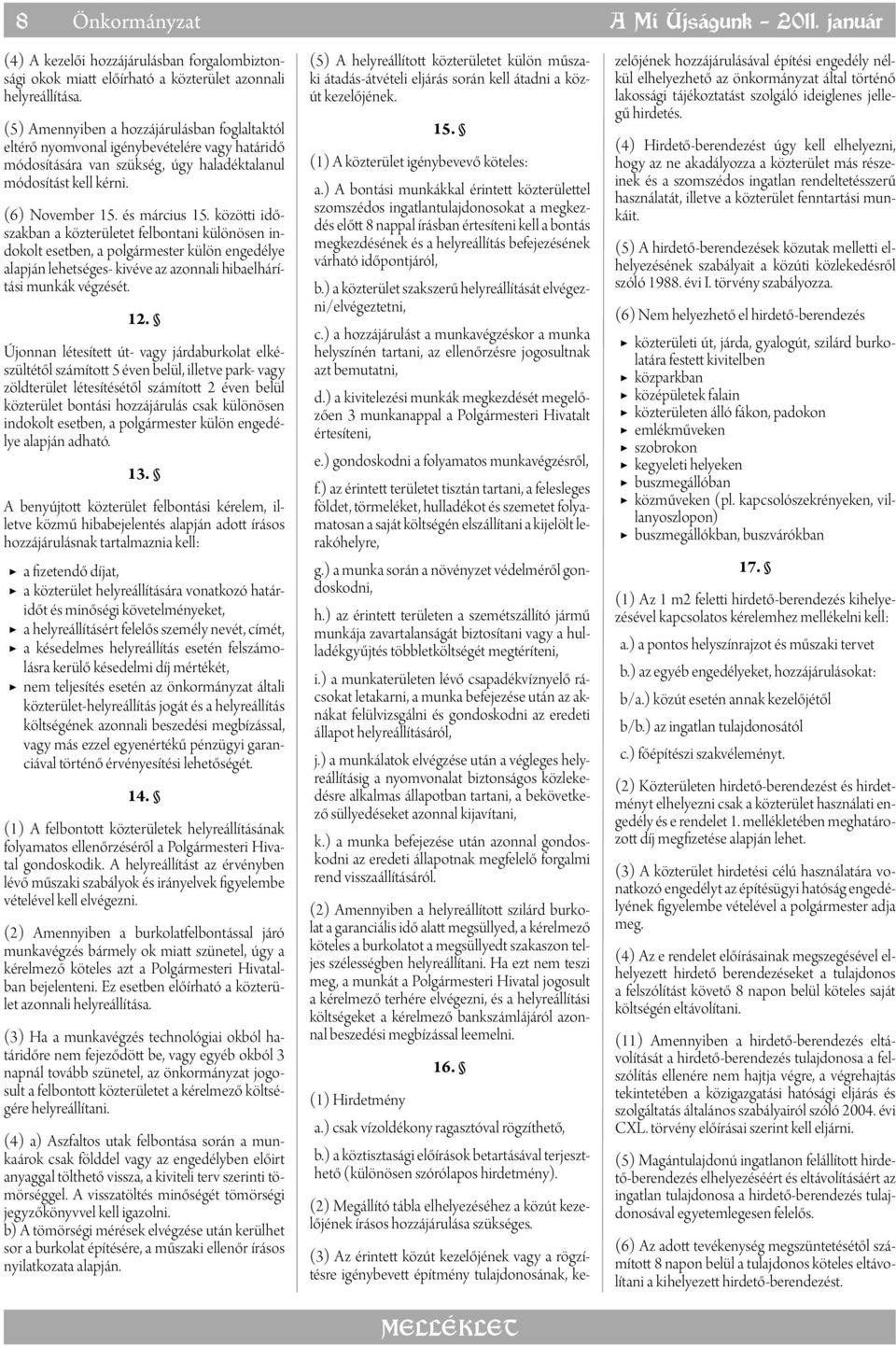 közötti időszakban a közterületet felbontani különösen indokolt esetben, a külön engedélye alapján lehetséges- kivéve az azonnali hibaelhárítási munkák végzését.