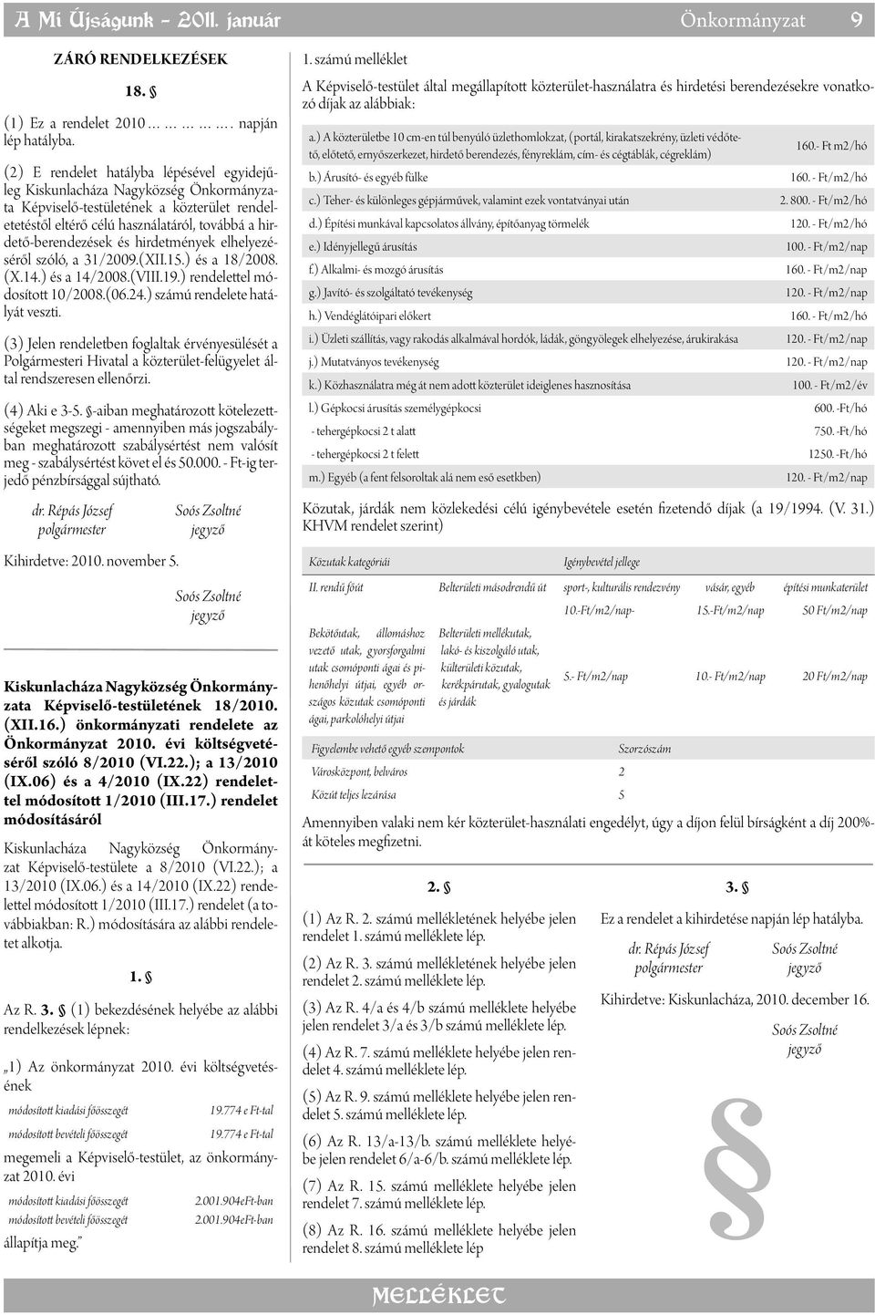 31/2009.(XII.15.) és a 18/2008. (X.14.) és a 14/2008.(VIII.19.) rendelettel módosított 10/2008.(06.24.) számú rendelete hatályát veszti.