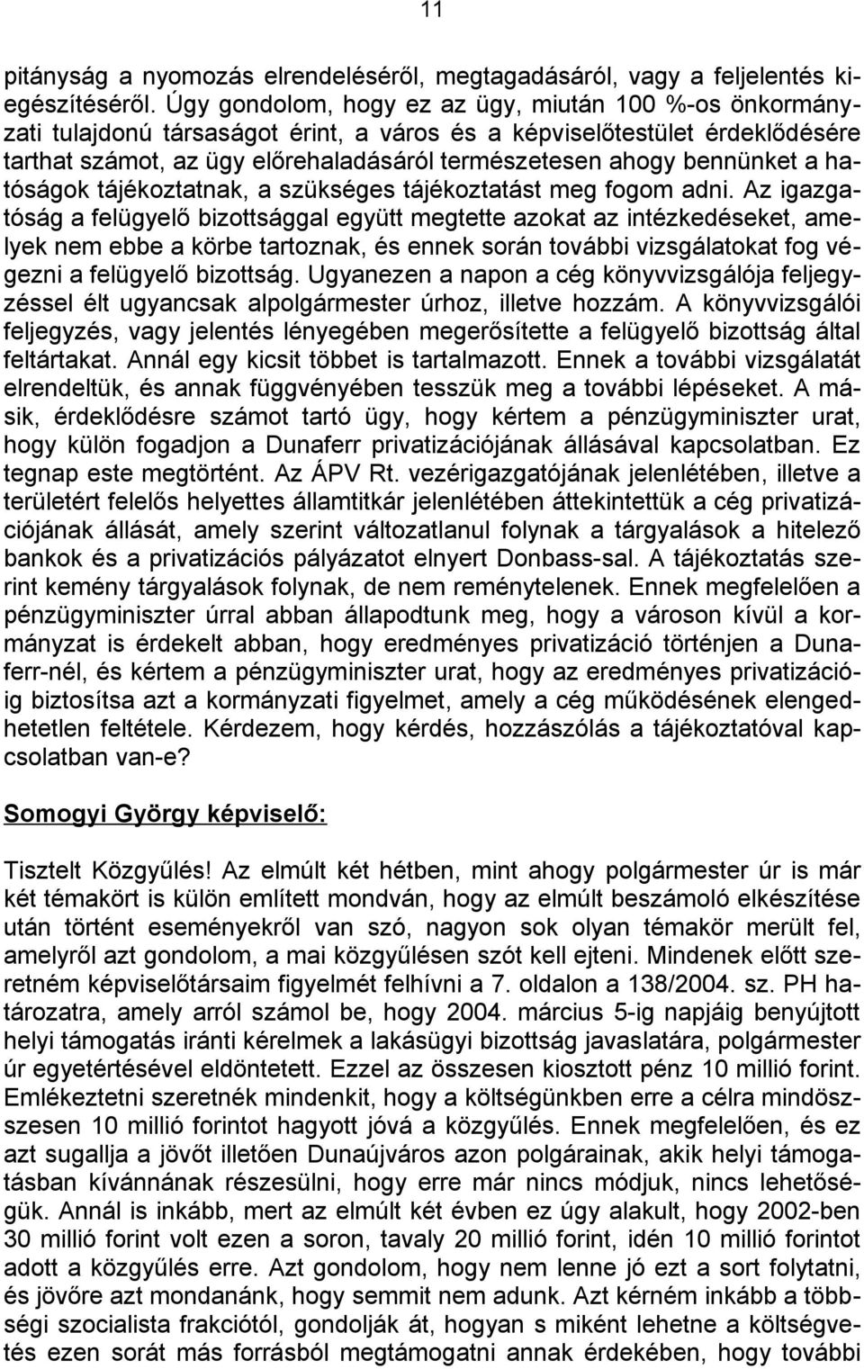 bennünket a hatóságok tájékoztatnak, a szükséges tájékoztatást meg fogom adni.