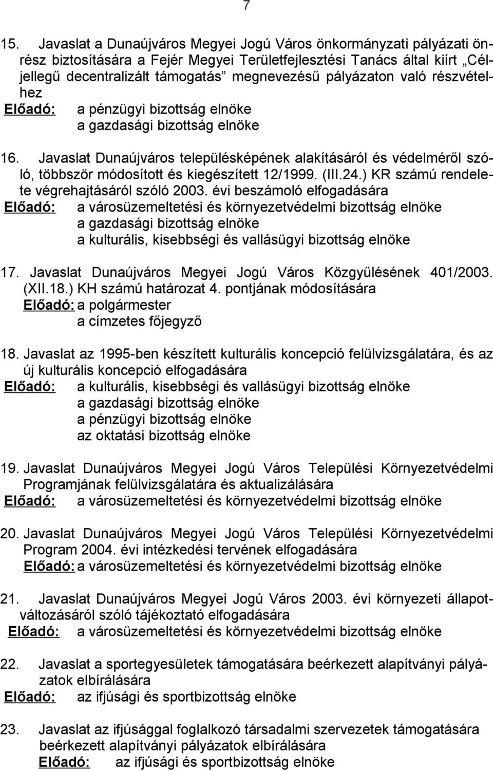 Javaslat Dunaújváros településképének alakításáról és védelméről szóló, többször módosított és kiegészített 12/1999. (III.24.) KR számú rendelete végrehajtásáról szóló 2003.