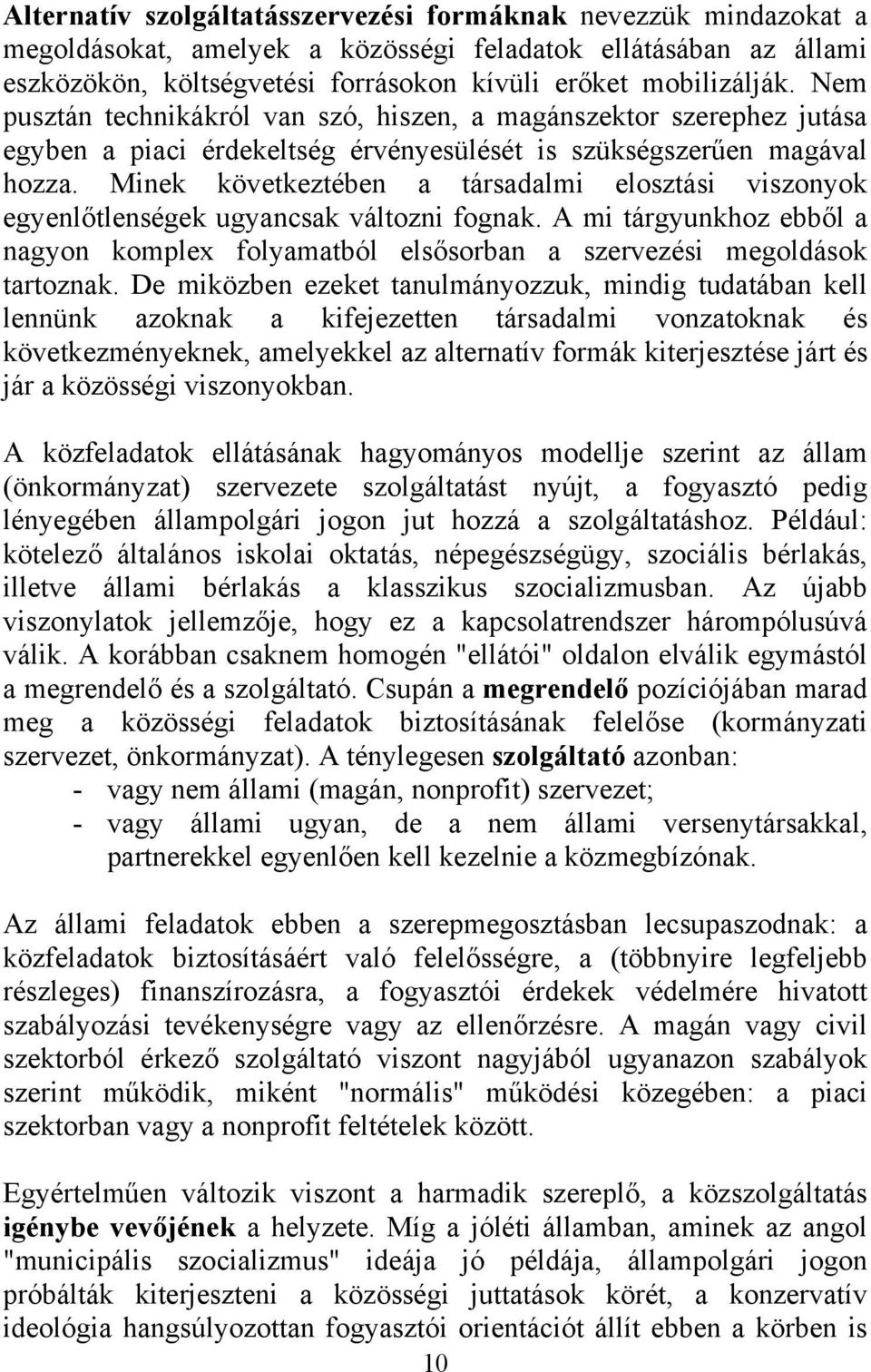 Minek következtében a társadalmi elosztási viszonyok egyenlőtlenségek ugyancsak változni fognak. A mi tárgyunkhoz ebből a nagyon komplex folyamatból elsősorban a szervezési megoldások tartoznak.