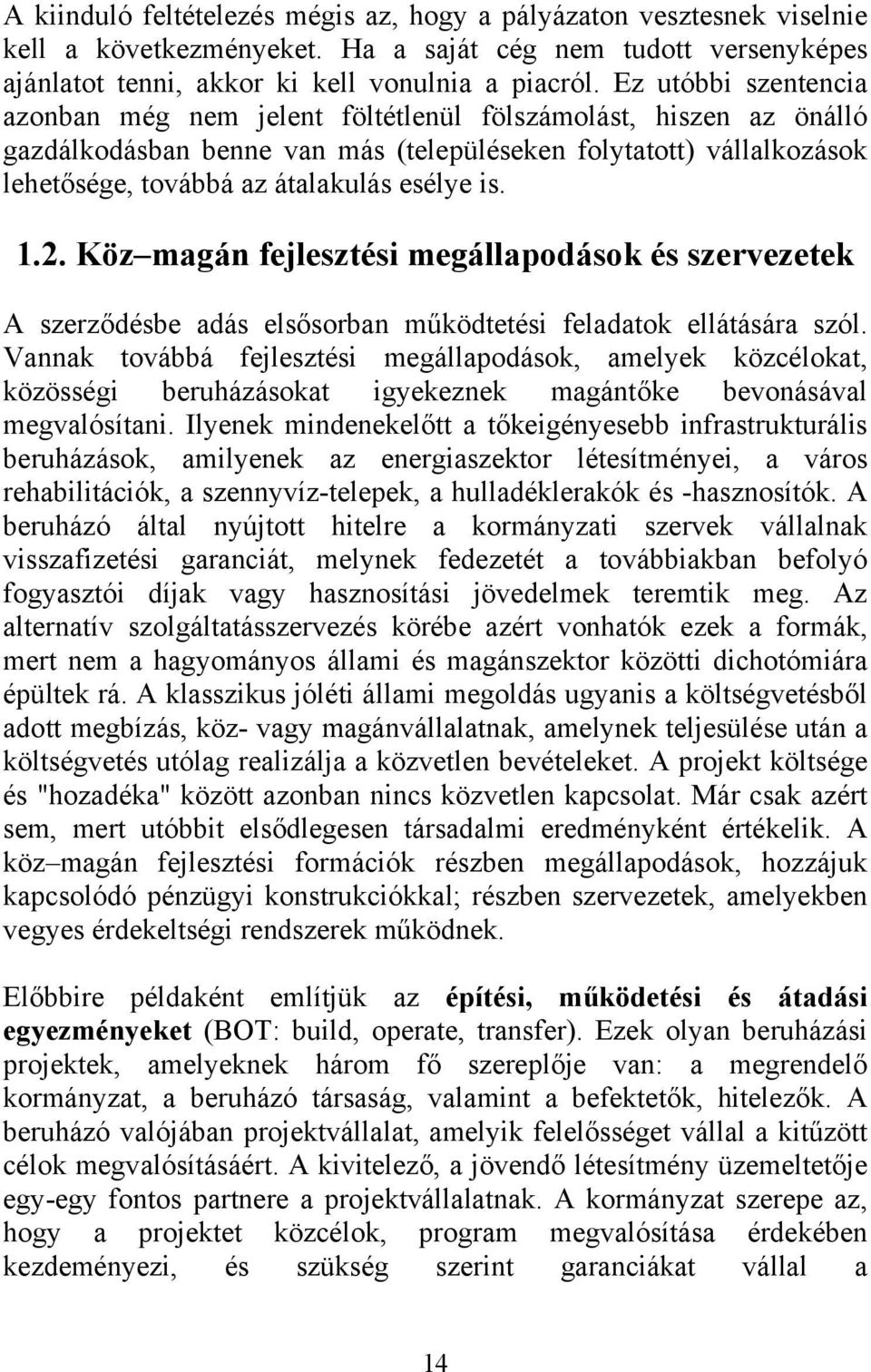 is. 1.2. Köz magán fejlesztési megállapodások és szervezetek A szerződésbe adás elsősorban működtetési feladatok ellátására szól.