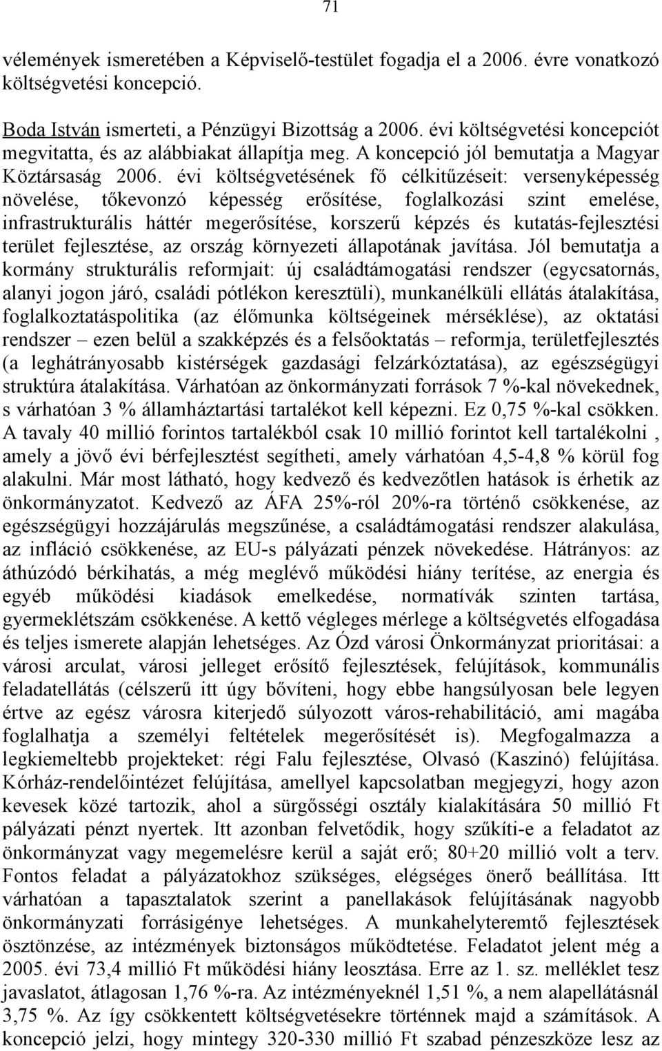 évi költségvetésének fő célkitűzéseit: versenyképesség növelése, tőkevonzó képesség erősítése, foglalkozási szint emelése, infrastrukturális háttér megerősítése, korszerű képzés és