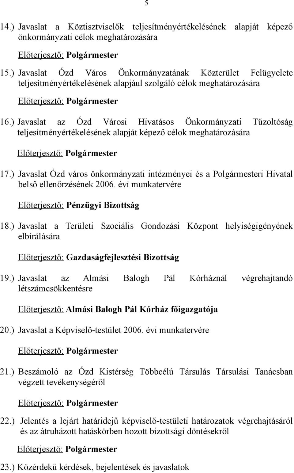 ) Javaslat az Ózd Városi Hivatásos Önkormányzati Tűzoltóság teljesítményértékelésének alapját képező célok meghatározására Előterjesztő: Polgármester 17.