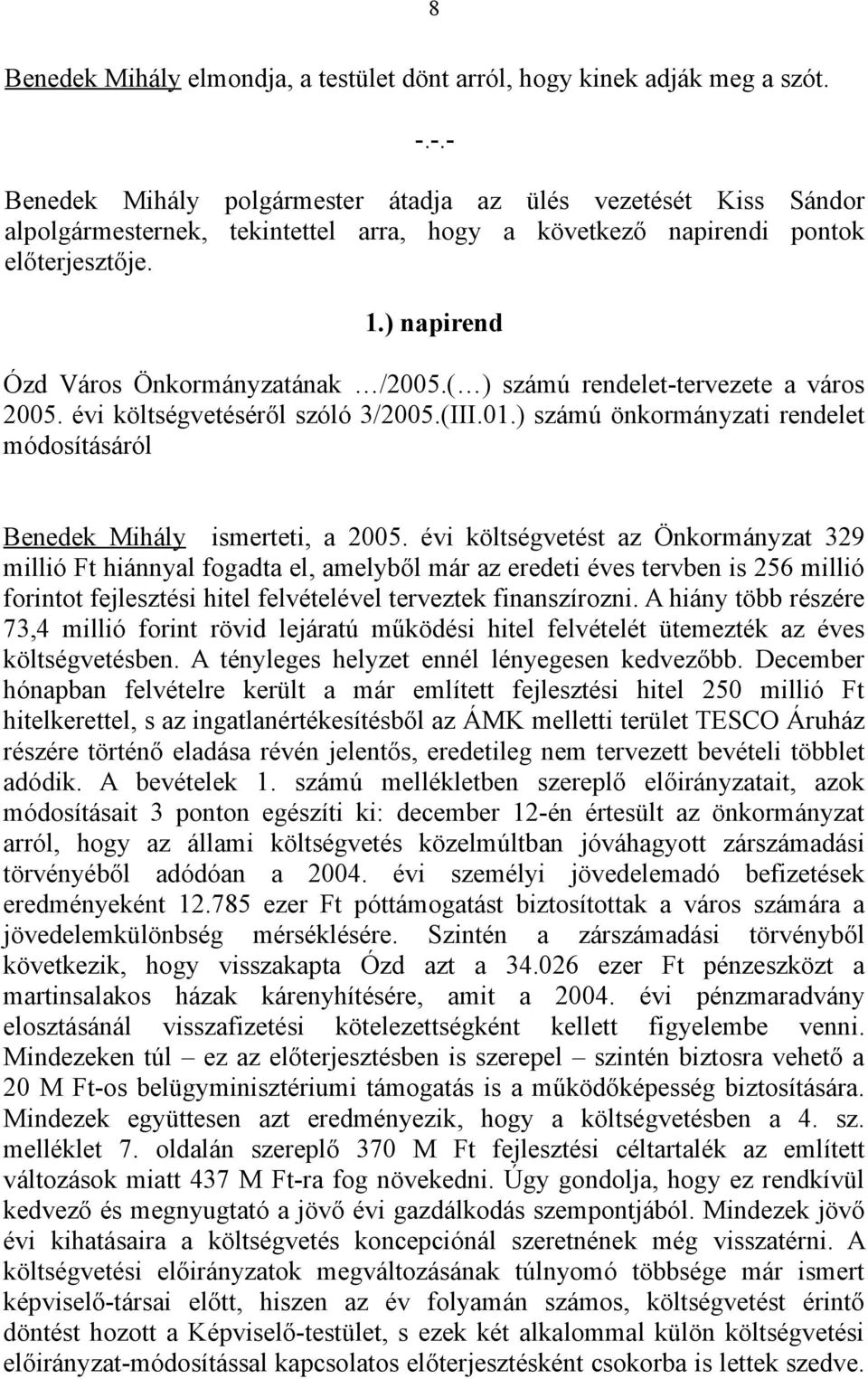 ) napirend Ózd Város Önkormányzatának /2005.( ) számú rendelet-tervezete a város 2005. évi költségvetéséről szóló 3/2005.(III.01.