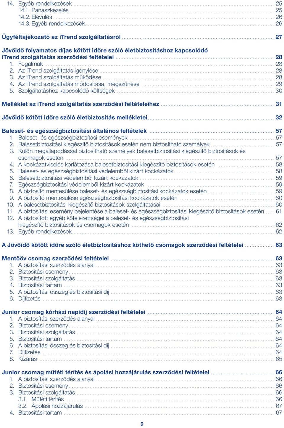 Fogalmak... 28 2. Az itrend szolgáltatás igénylése... 28 3. Az itrend szolgáltatás működése... 28 4. Az itrend szolgáltatás módosítása, megszűnése... 29 5. Szolgáltatáshoz kapcsolódó költségek.