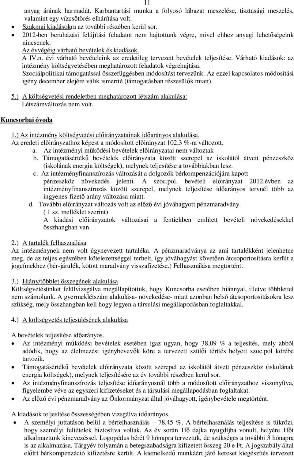 Várható kiadások: az intézmény költségvetésében meghatározott feladatok végrehajtása. Szociálpolitikai támogatással összefüggésben módosítást tervezünk.