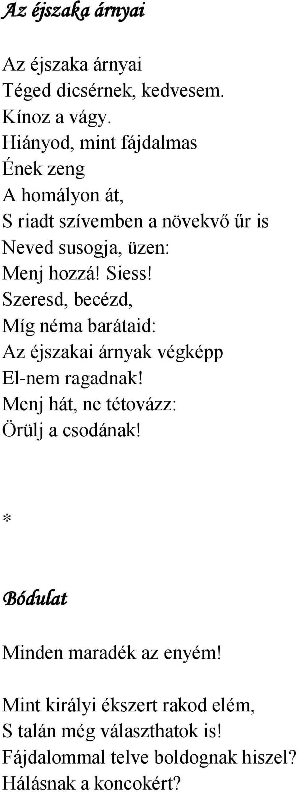 Siess! Szeresd, becézd, Míg néma barátaid: Az éjszakai árnyak végképp El-nem ragadnak!