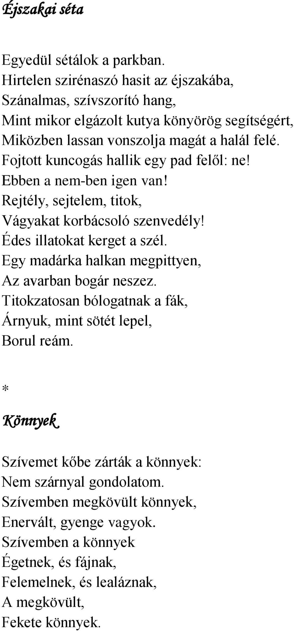 Fojtott kuncogás hallik egy pad felől: ne! Ebben a nem-ben igen van! Rejtély, sejtelem, titok, Vágyakat korbácsoló szenvedély! Édes illatokat kerget a szél.