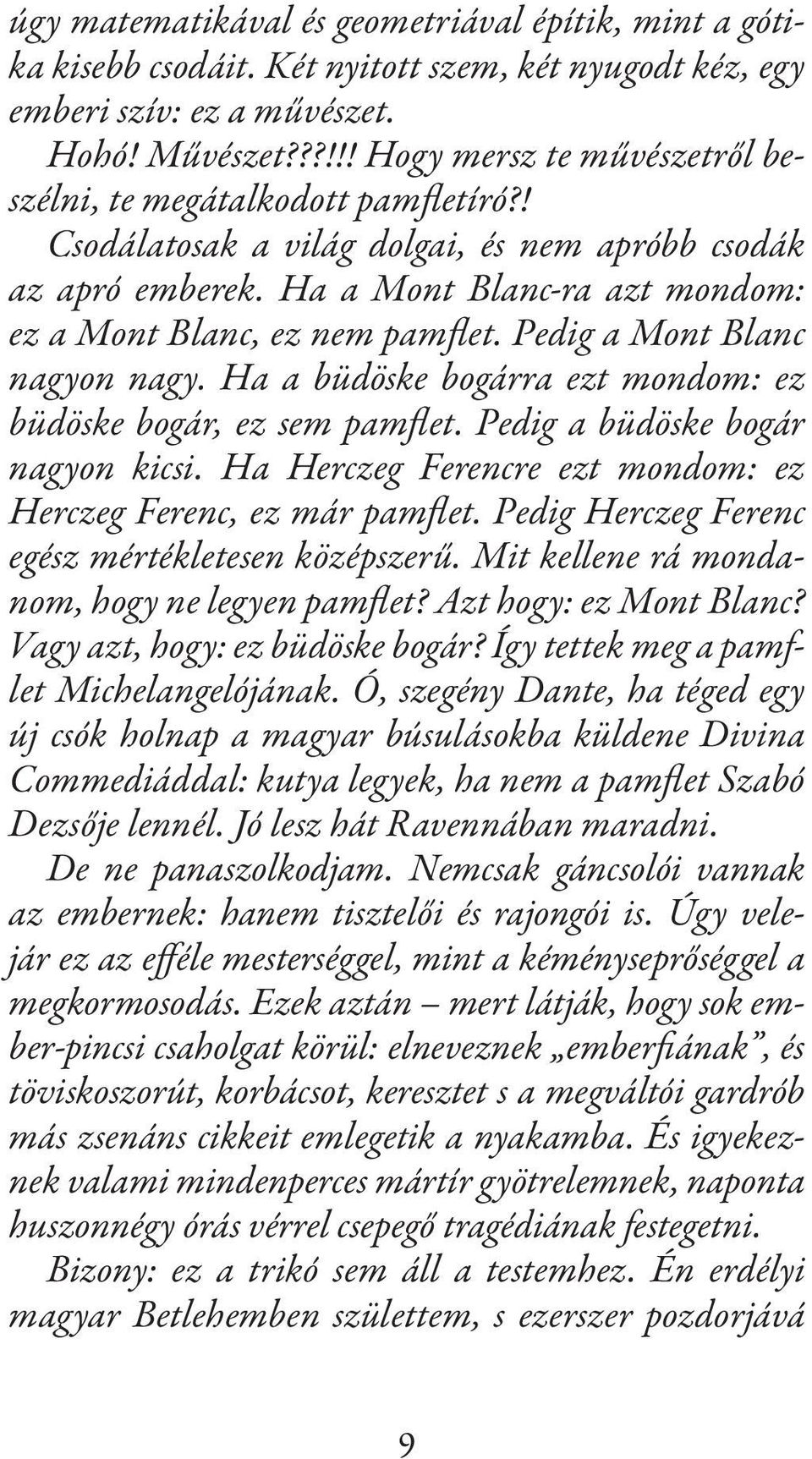 Ha a Mont Blanc-ra azt mondom: ez a Mont Blanc, ez nem pamflet. Pedig a Mont Blanc nagyon nagy. Ha a büdöske bogárra ezt mondom: ez büdöske bogár, ez sem pamflet. Pedig a büdöske bogár nagyon kicsi.