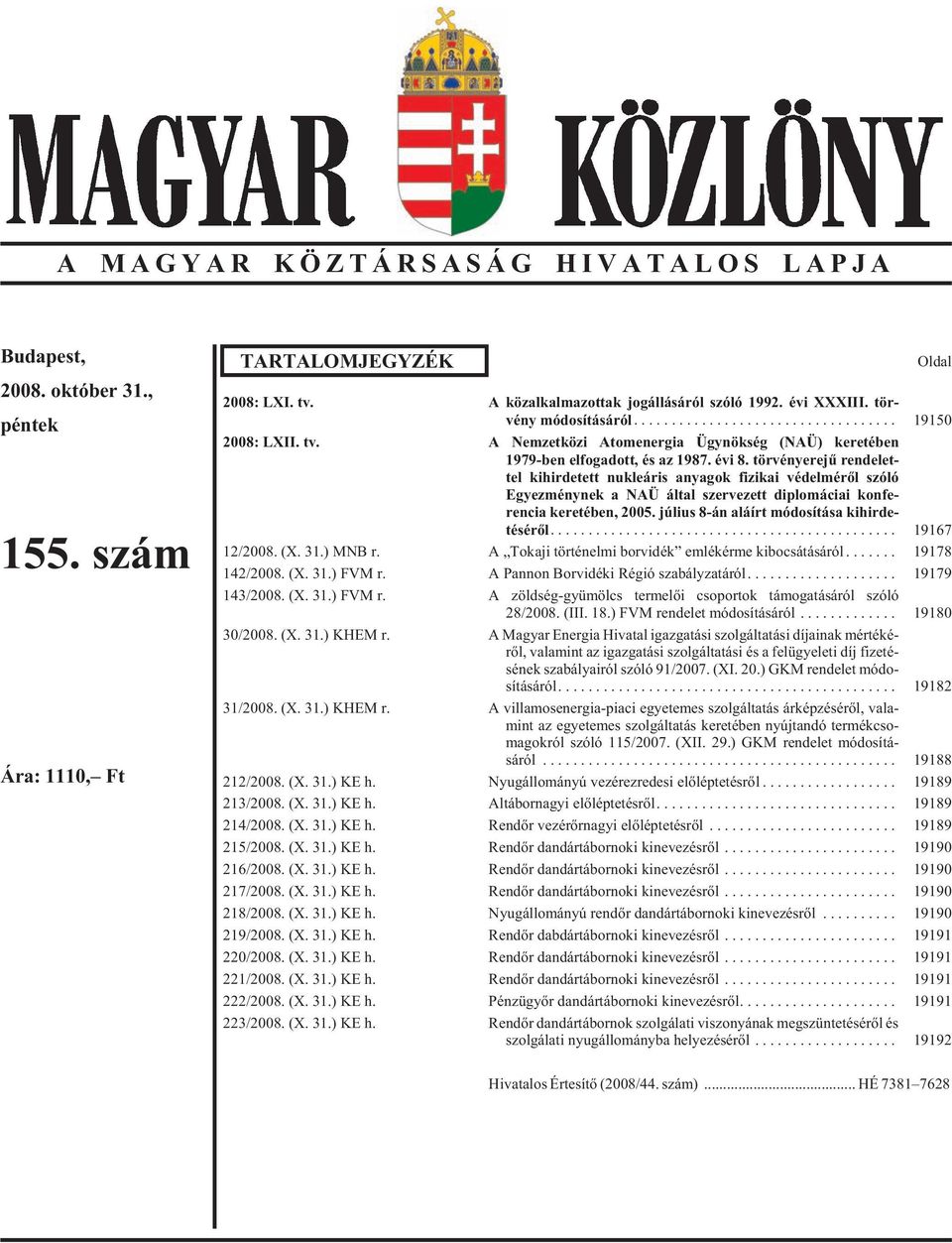 tör vény ere jû ren de let - tel ki hir de tett nuk le á ris anya gok fi zi kai vé del mé rõl szó ló Egyez mény nek a NAÜ ál tal szer ve zett dip lo má ci ai konfe - rencia ke re té ben, 2005.