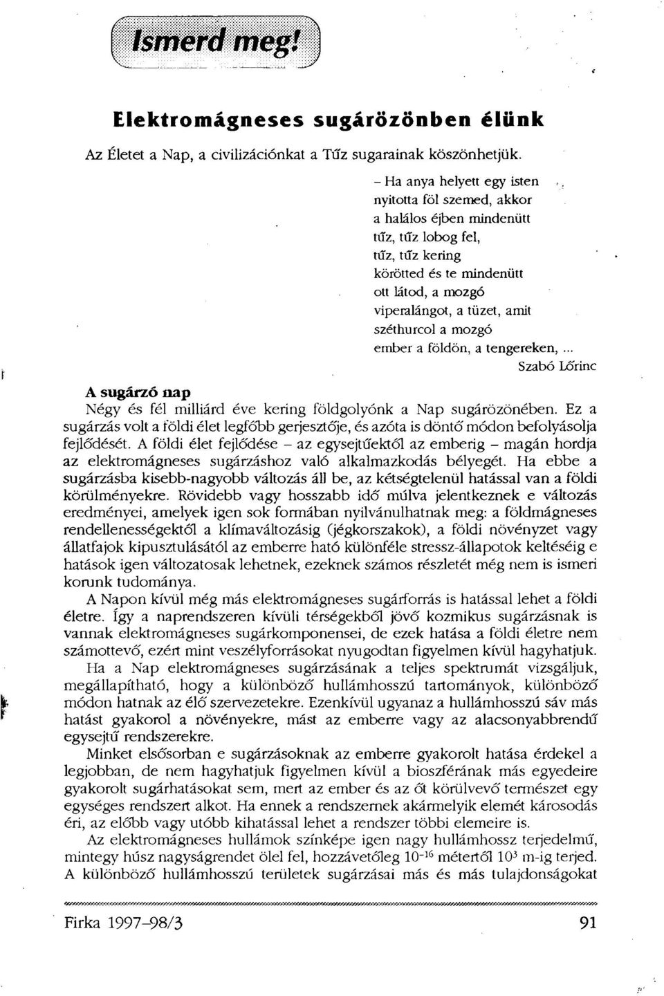 a mozgó ember a földön, a tengereken,... Szabó Lőrinc A sugárzó nap Négy és fél milliárd éve kering földgolyónk a Nap sugárözönében.