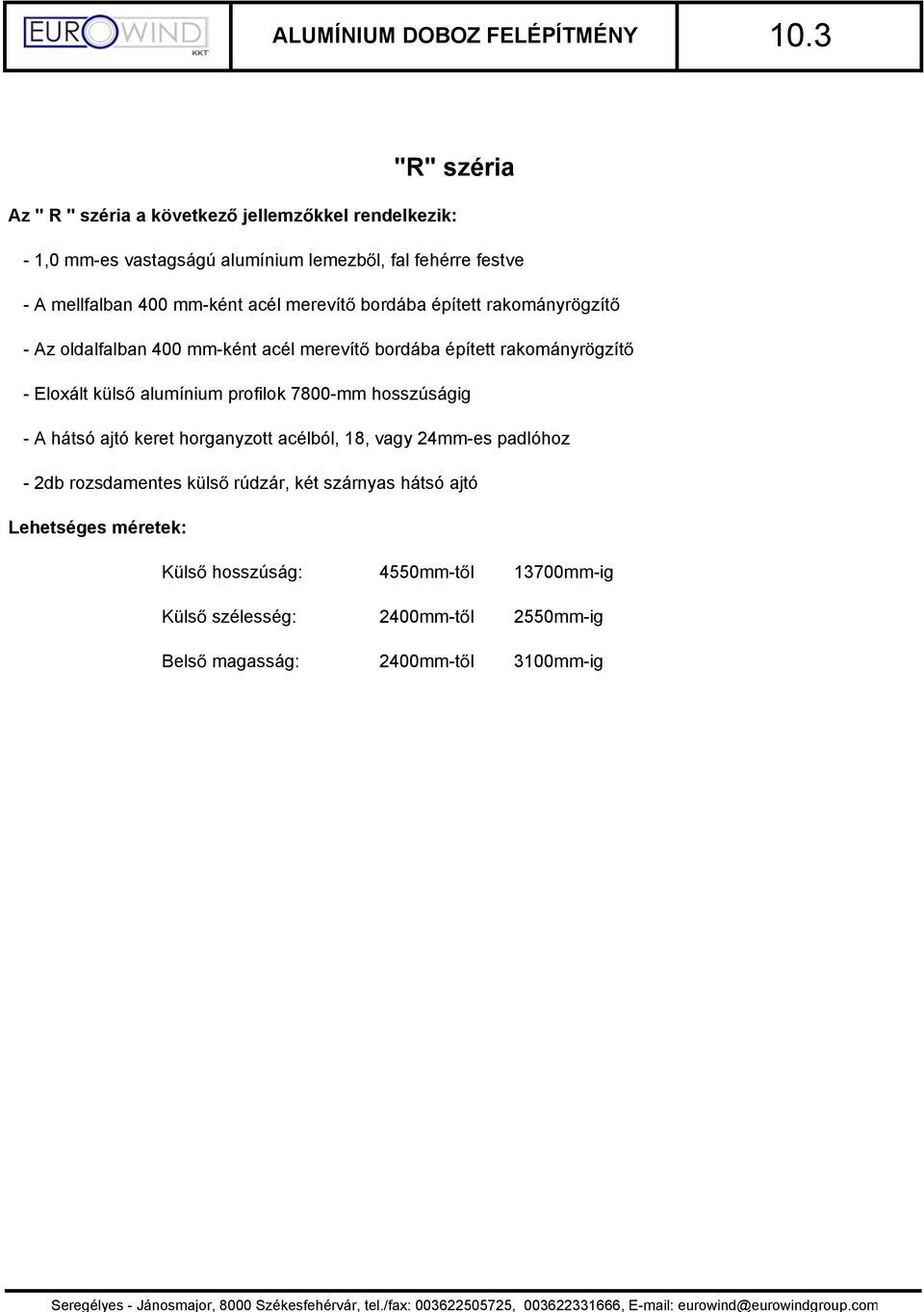 mm-ként acél merevít bordába épített rakományrögzít - Az oldalfalban 400 mm-ként acél merevít bordába épített rakományrögzít - Eloxált küls alumínium