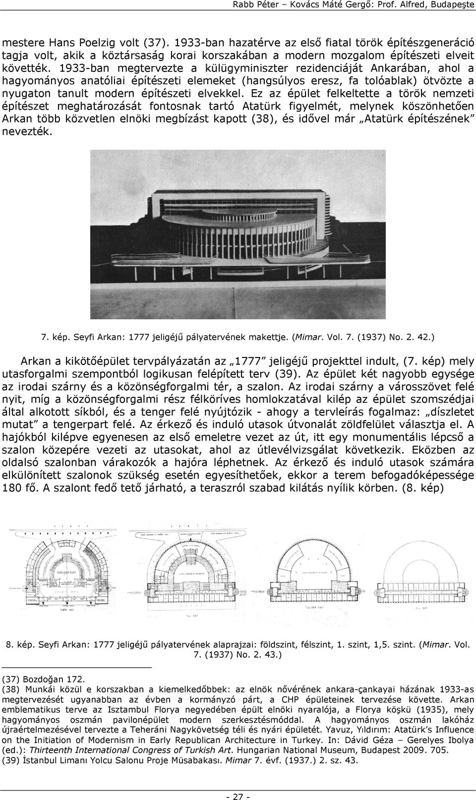 1933-ban megtervezte a külügyminiszter rezidenciáját Ankarában, ahol a hagyományos anatóliai építészeti elemeket (hangsúlyos eresz, fa tolóablak) ötvözte a nyugaton tanult modern építészeti elvekkel.