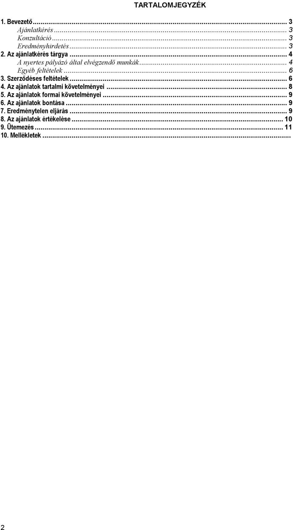Szerződéses feltételek... 6 4. Az ajánlatok tartalmi követelményei... 8 5. Az ajánlatok formai követelményei.
