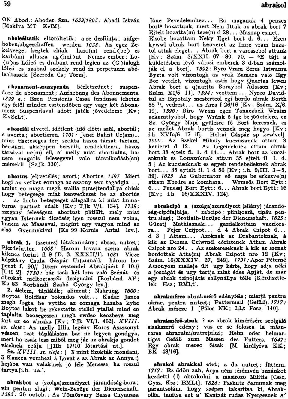 abólealtassek [Szereda Cs; Törzs]. abonament-szuszpenda bérletszünet; suspendare de abonament; Aufhebung des Abonnements. 1829 k.