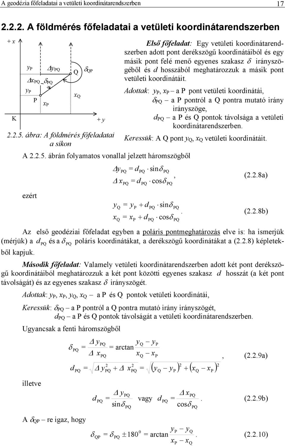 ábrán folyamatos vonallal jelzett háromszögből ezért y Első főfeladat: Egy vetületi koordinátarendszerben adott pont derékszögű koordinátáiból és egy másik pont felé menő egyenes szakasz δ