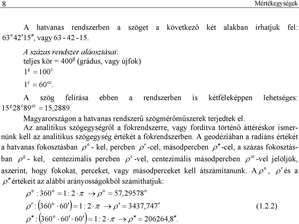 Magyarországon a hatvanas rendszerű szögmérőműszerek terjedtek el.