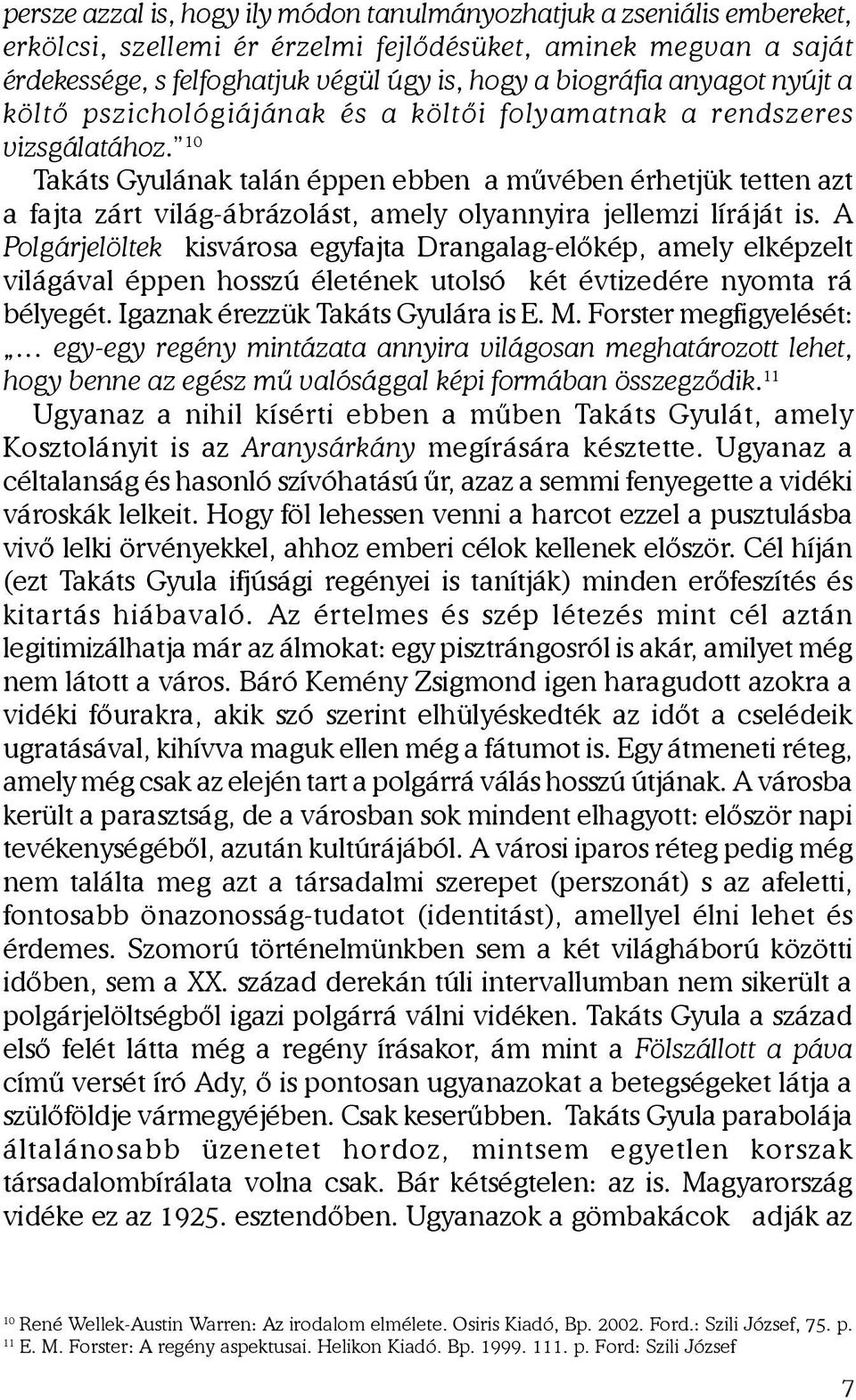 10 Takáts Gyulának talán éppen ebben a mûvében érhetjük tetten azt a fajta zárt világ-ábrázolást, amely olyannyira jellemzi líráját is.