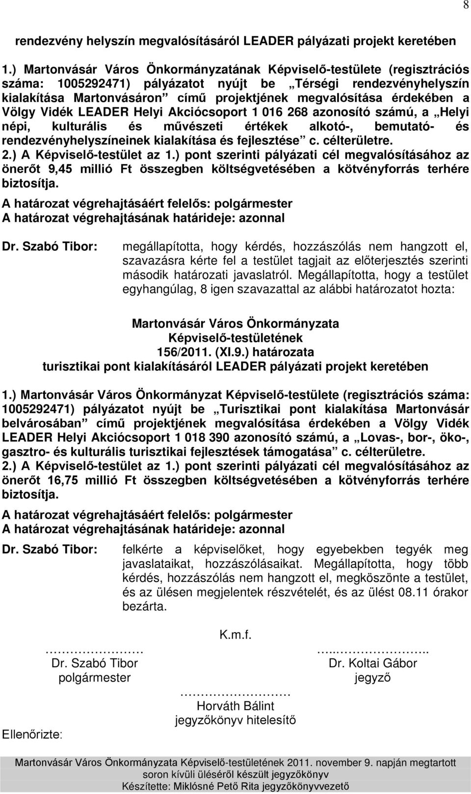 érdekében a Völgy Vidék LEADER Helyi Akciócsoport 1 016 268 azonosító számú, a Helyi népi, kulturális és művészeti értékek alkotó-, bemutató- és rendezvényhelyszíneinek kialakítása és fejlesztése c.