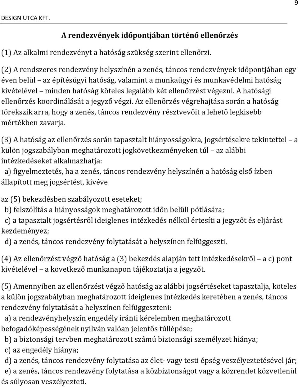 legalább két ellenőrzést végezni. A hatósági ellenőrzés koordinálását a jegyző végzi.