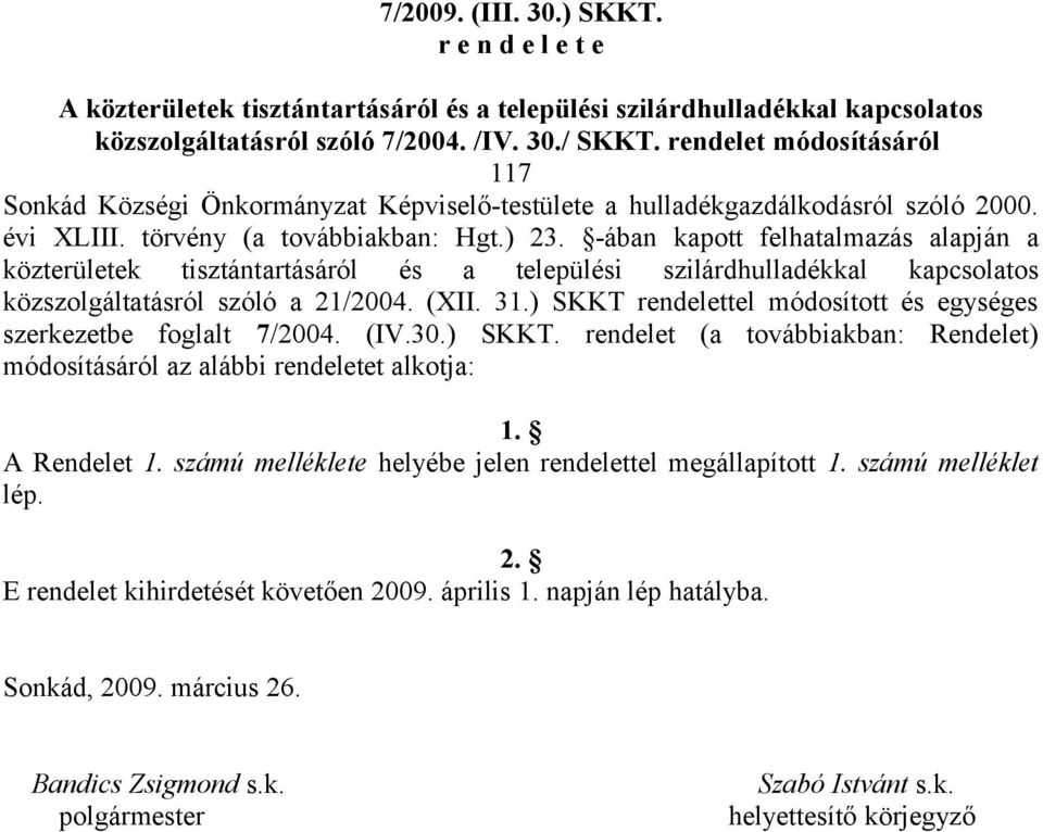 -ában kapott felhatalmazás alapján a közterületek tisztántartásáról és a települési szilárdhulladékkal kapcsolatos közszolgáltatásról szóló a 21/2004. (XII. 31.