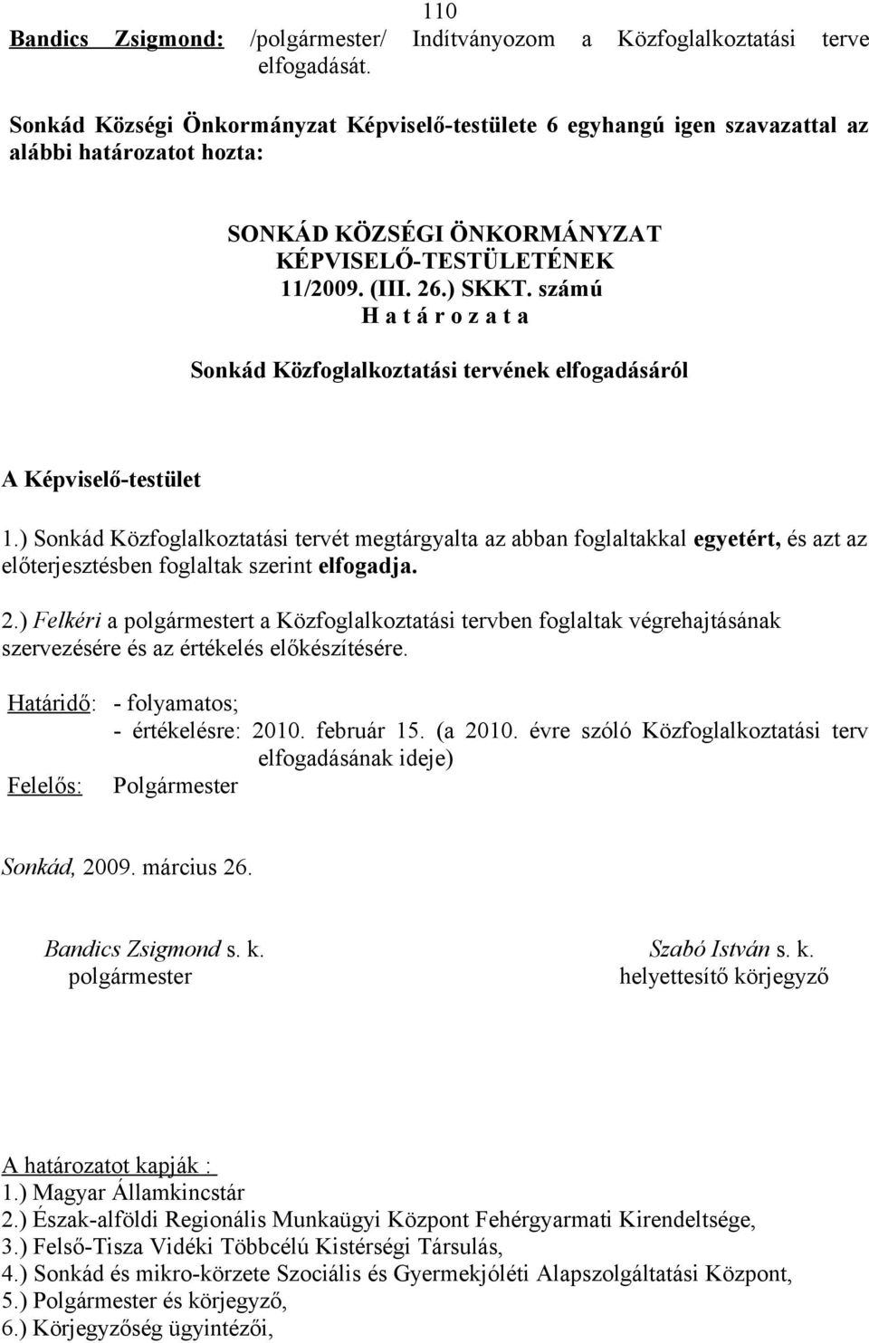 számú H a t á r o z a t a Sonkád Közfoglalkoztatási tervének elfogadásáról A Képviselő-testület 1.