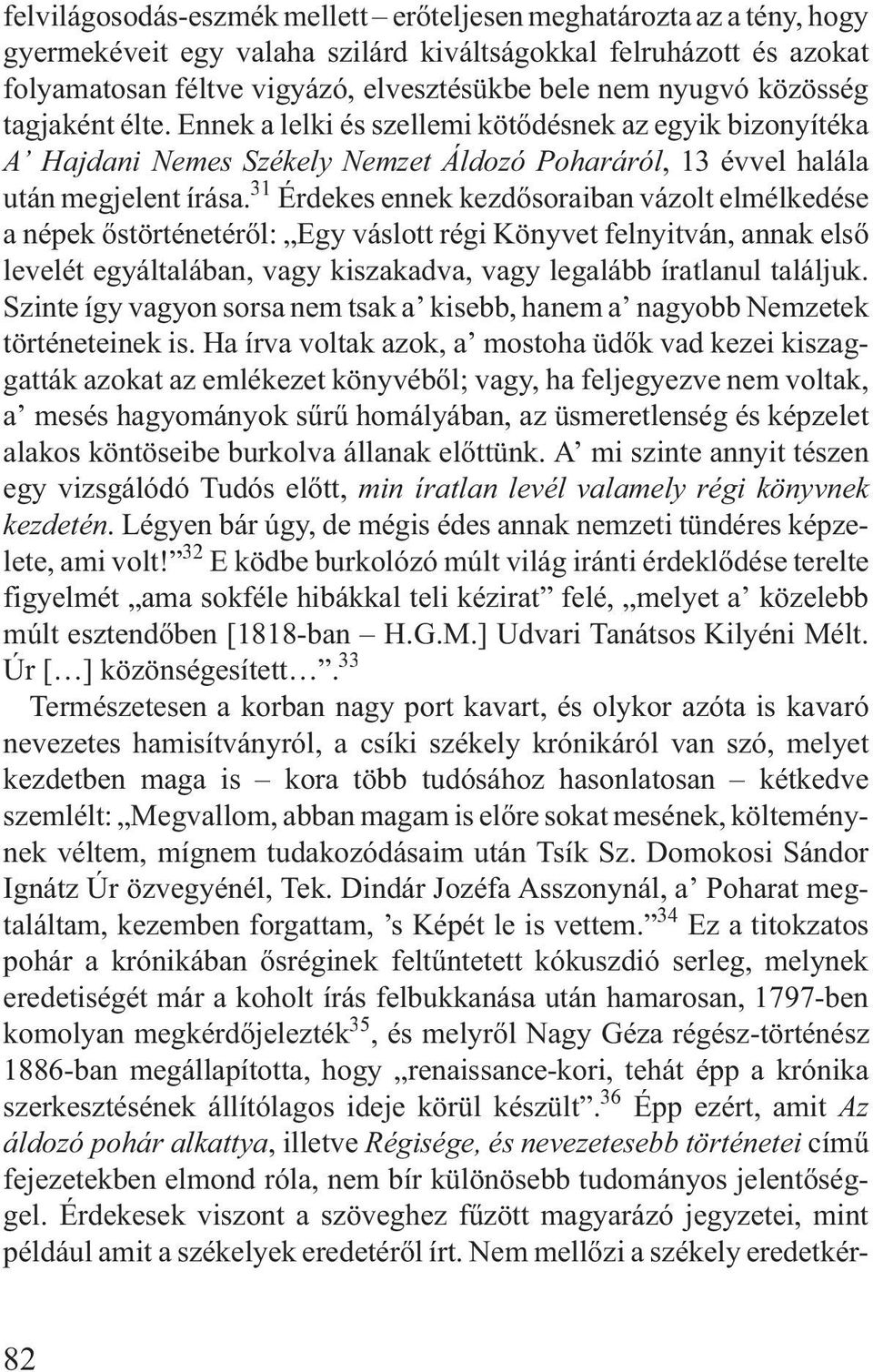 31 Érdekes ennek kezdõsoraiban vázolt elmélkedése a népek õstörténetérõl: Egy váslott régi Könyvet felnyitván, annak elsõ levelét egyáltalában, vagy kiszakadva, vagy legalább íratlanul találjuk.
