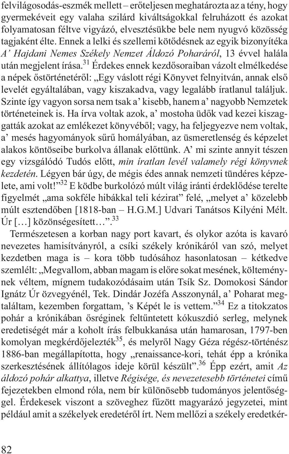 31 Érdekes ennek kezdõsoraiban vázolt elmélkedése a népek õstörténetérõl: Egy váslott régi Könyvet felnyitván, annak elsõ levelét egyáltalában, vagy kiszakadva, vagy legalább íratlanul találjuk.