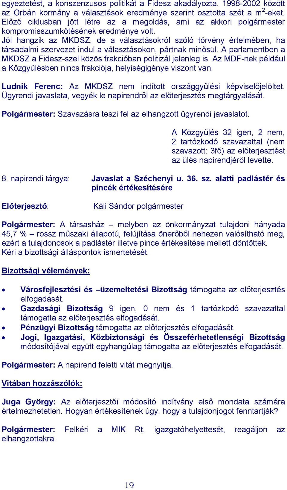 Jól hangzik az MKDSZ, de a választásokról szóló törvény értelmében, ha társadalmi szervezet indul a választásokon, pártnak minősül.