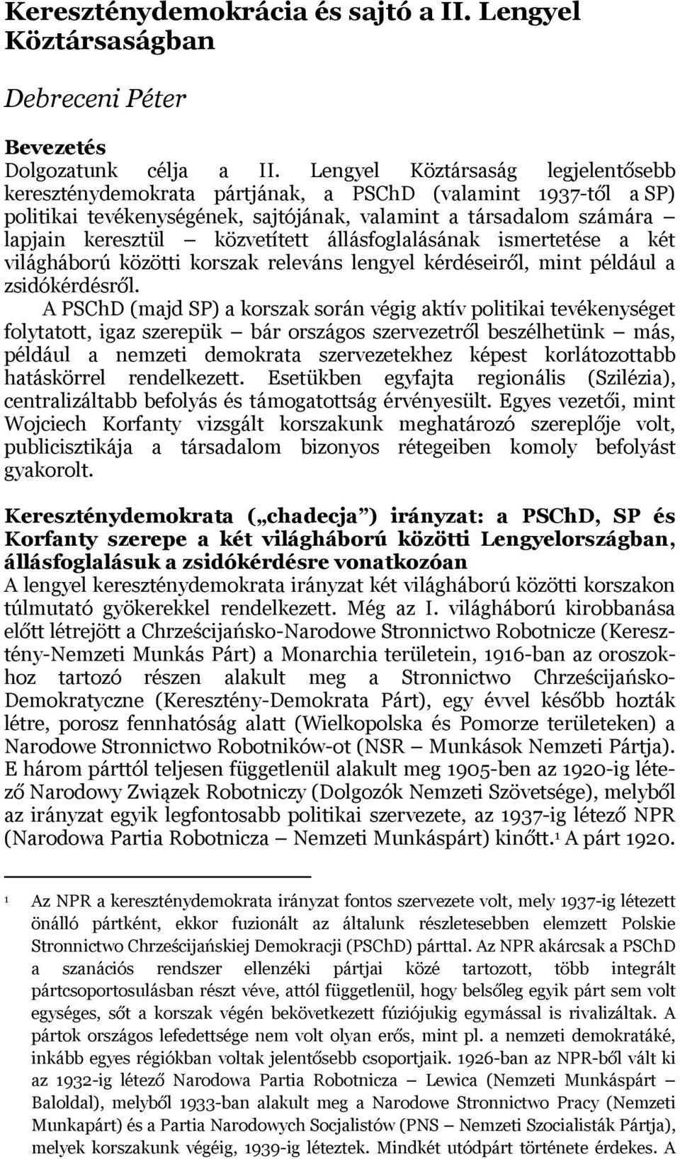 állásfoglalásának ismertetése a két világháború közötti korszak releváns lengyel kérdéseiről, mint például a zsidókérdésről.