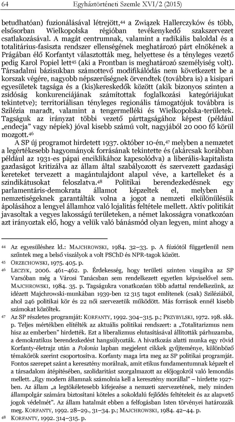 vezető pedig Karol Popiel lett 45 (aki a Frontban is meghatározó személyiség volt).
