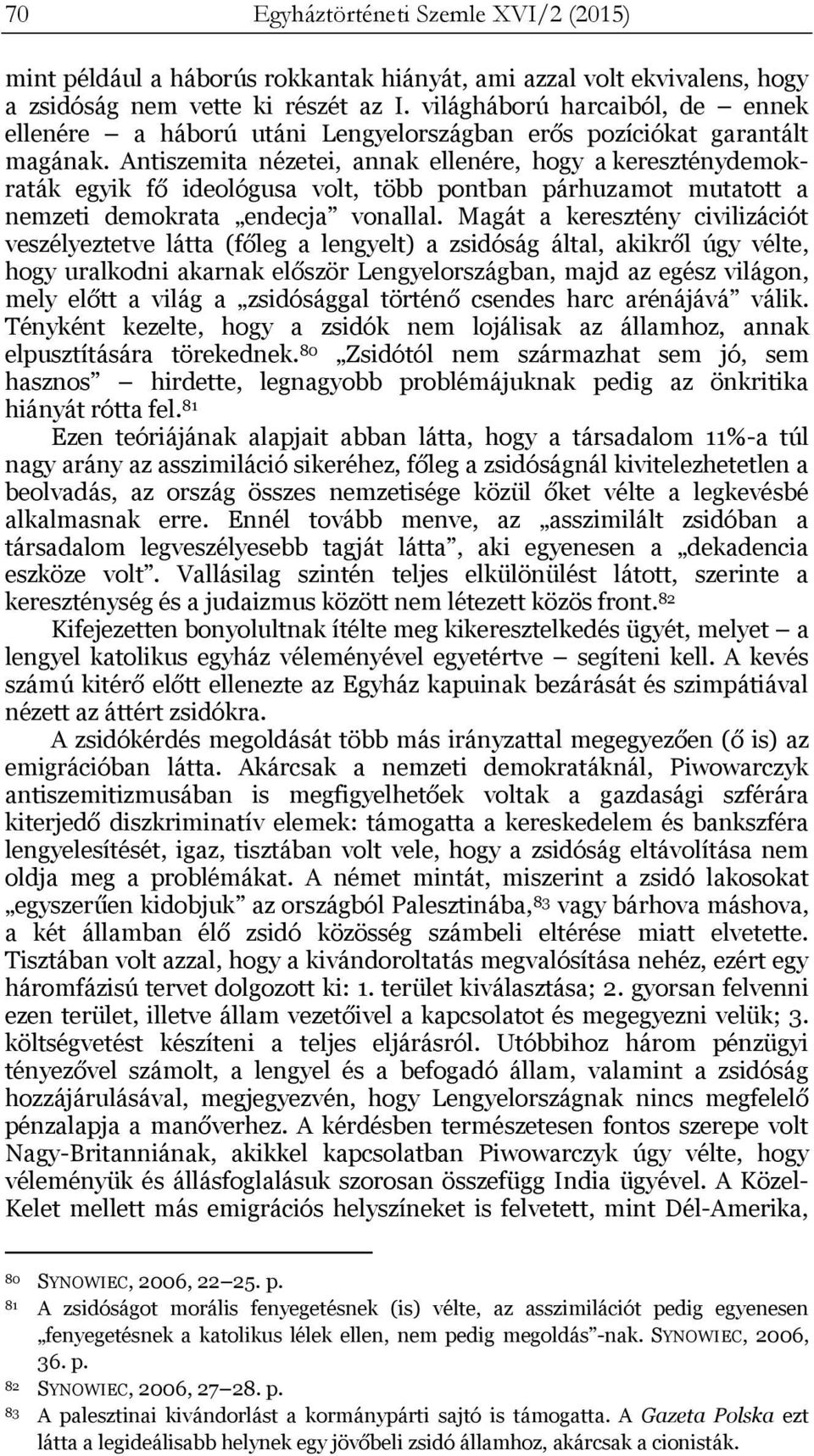 Antiszemita nézetei, annak ellenére, hogy a kereszténydemokraták egyik fő ideológusa volt, több pontban párhuzamot mutatott a nemzeti demokrata endecja vonallal.