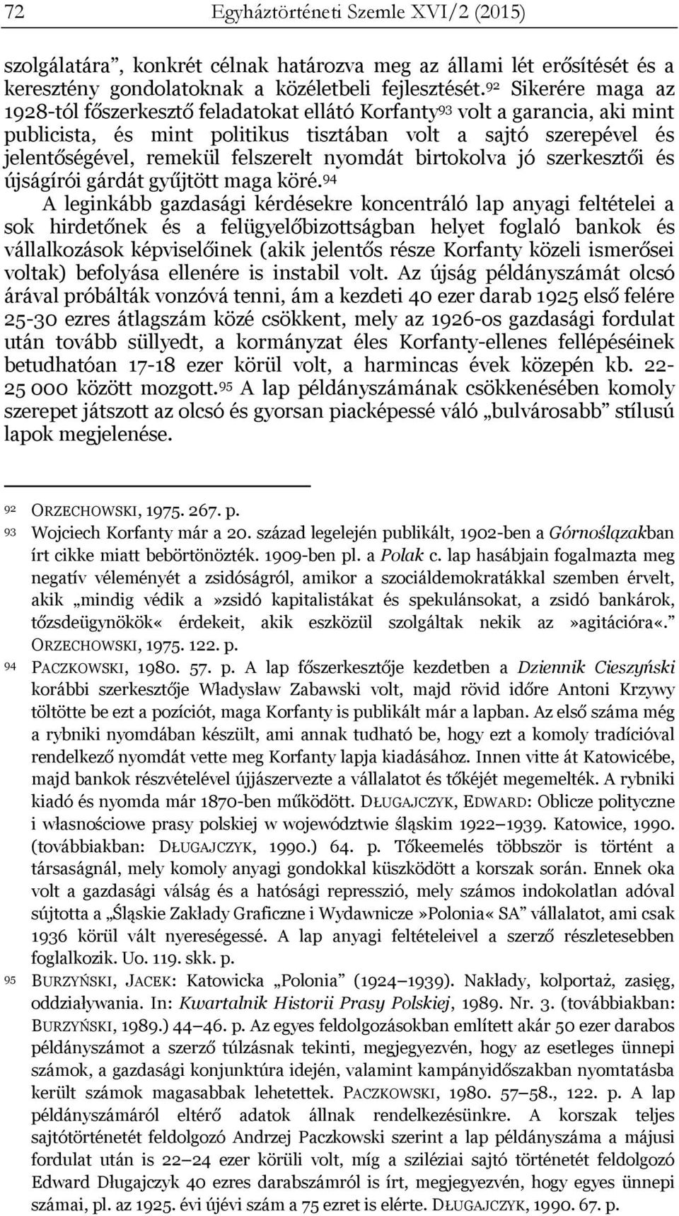 felszerelt nyomdát birtokolva jó szerkesztői és újságírói gárdát gyűjtött maga köré.