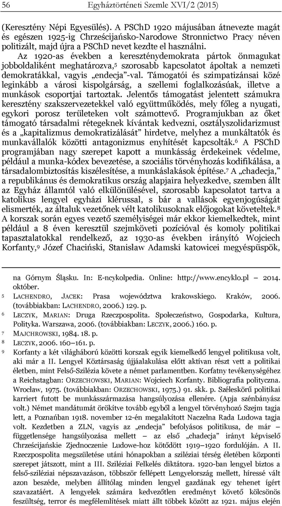 Az 1920-as években a kereszténydemokrata pártok önmagukat jobboldaliként meghatározva, 5 szorosabb kapcsolatot ápoltak a nemzeti demokratákkal, vagyis endecja -val.