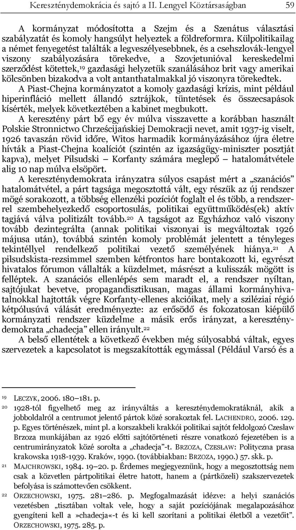 szanálásához brit vagy amerikai kölcsönben bizakodva a volt antanthatalmakkal jó viszonyra törekedtek.