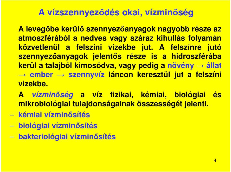 A felszínre jutó szennyezőanyagok jelentős része is a hidroszférába kerül a talajból kimosódva, vagy pedig a növény állat ember