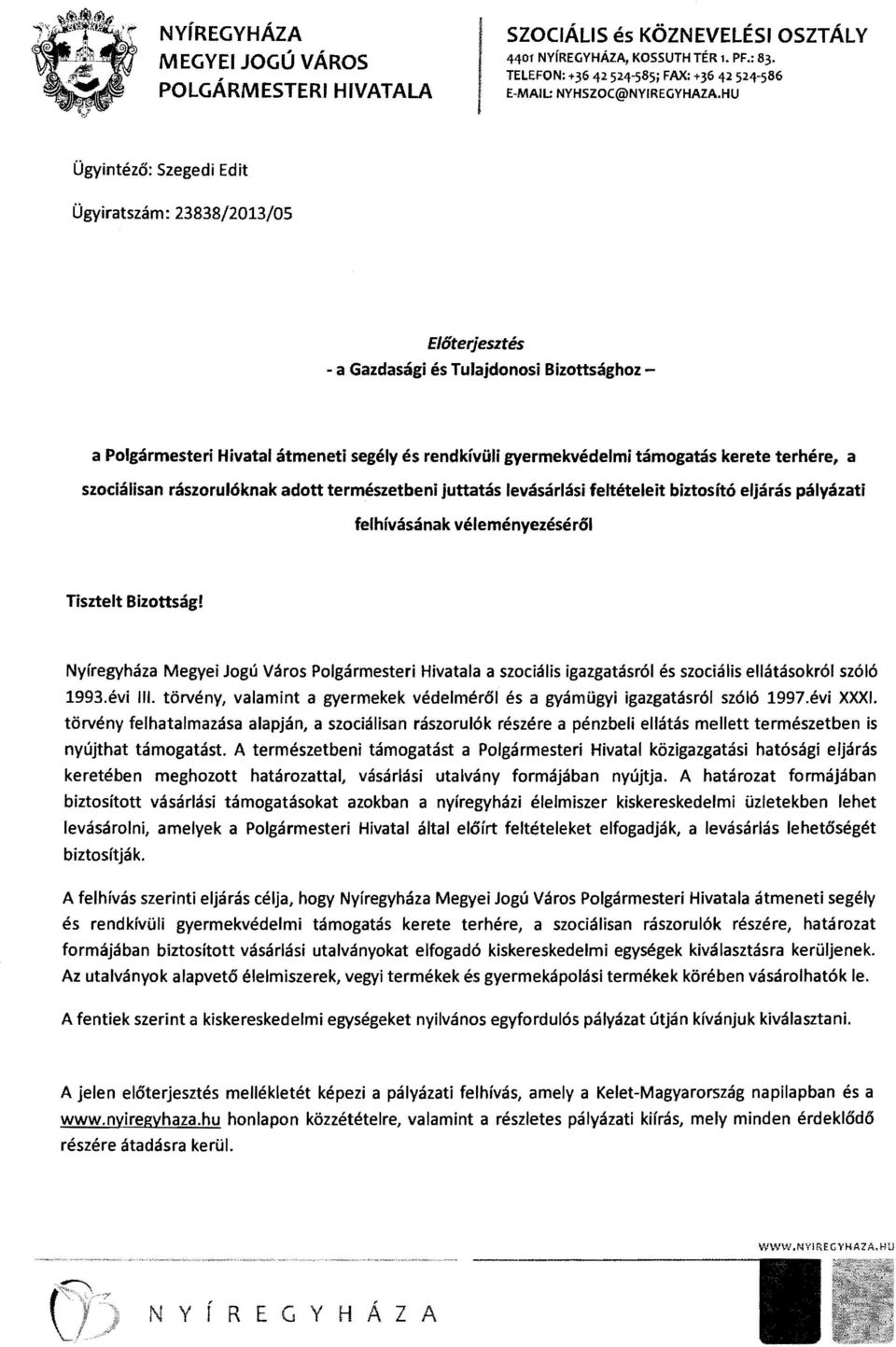 rendkívüli gyermekvédelmi támogatás kerete terhére, a szociálisan rászorul6knak adott természetbeni juttatás levásárlási feltételeit biztosít6 eljárás pályázati felhívásának véleményezésér61 Tisztelt