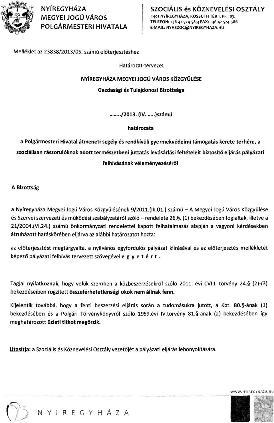 .. )számú határozata a Polgármesteri Hivatal átmeneti segély és rendkívüli gyermekvédelmi támogatás kerete terhére, a szociálisan rászorulóknak adott természetbeni juttatás levásárlási feltételeit