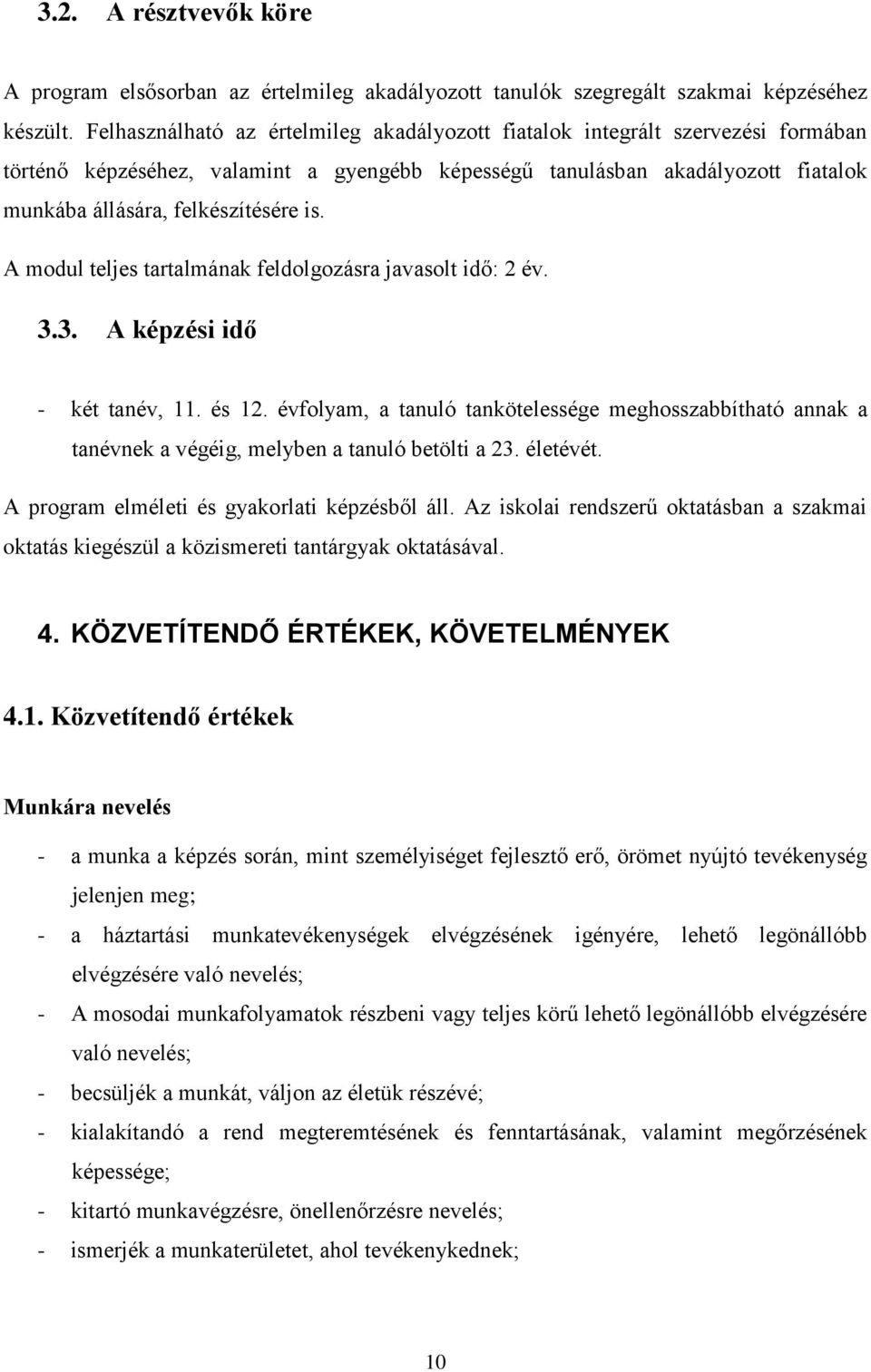 A modul teljes tartalmának feldolgozásra javasolt idő: 2 év. 3.3. A képzési idő - két tanév, 11. és 12.
