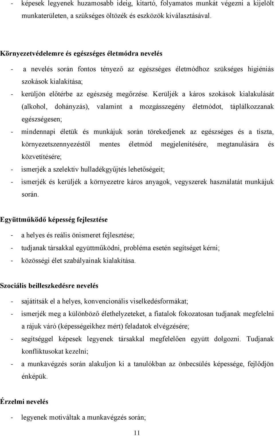 Kerüljék a káros szokások kialakulását (alkohol, dohányzás), valamint a mozgásszegény életmódot, táplálkozzanak egészségesen; - mindennapi életük és munkájuk során törekedjenek az egészséges és a