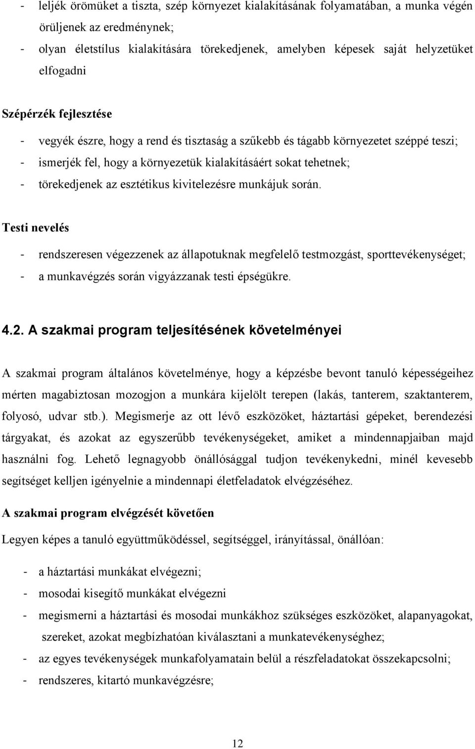 az esztétikus kivitelezésre munkájuk során. Testi nevelés - rendszeresen végezzenek az állapotuknak megfelelő testmozgást, sporttevékenységet; - a munkavégzés során vigyázzanak testi épségükre. 4.2.