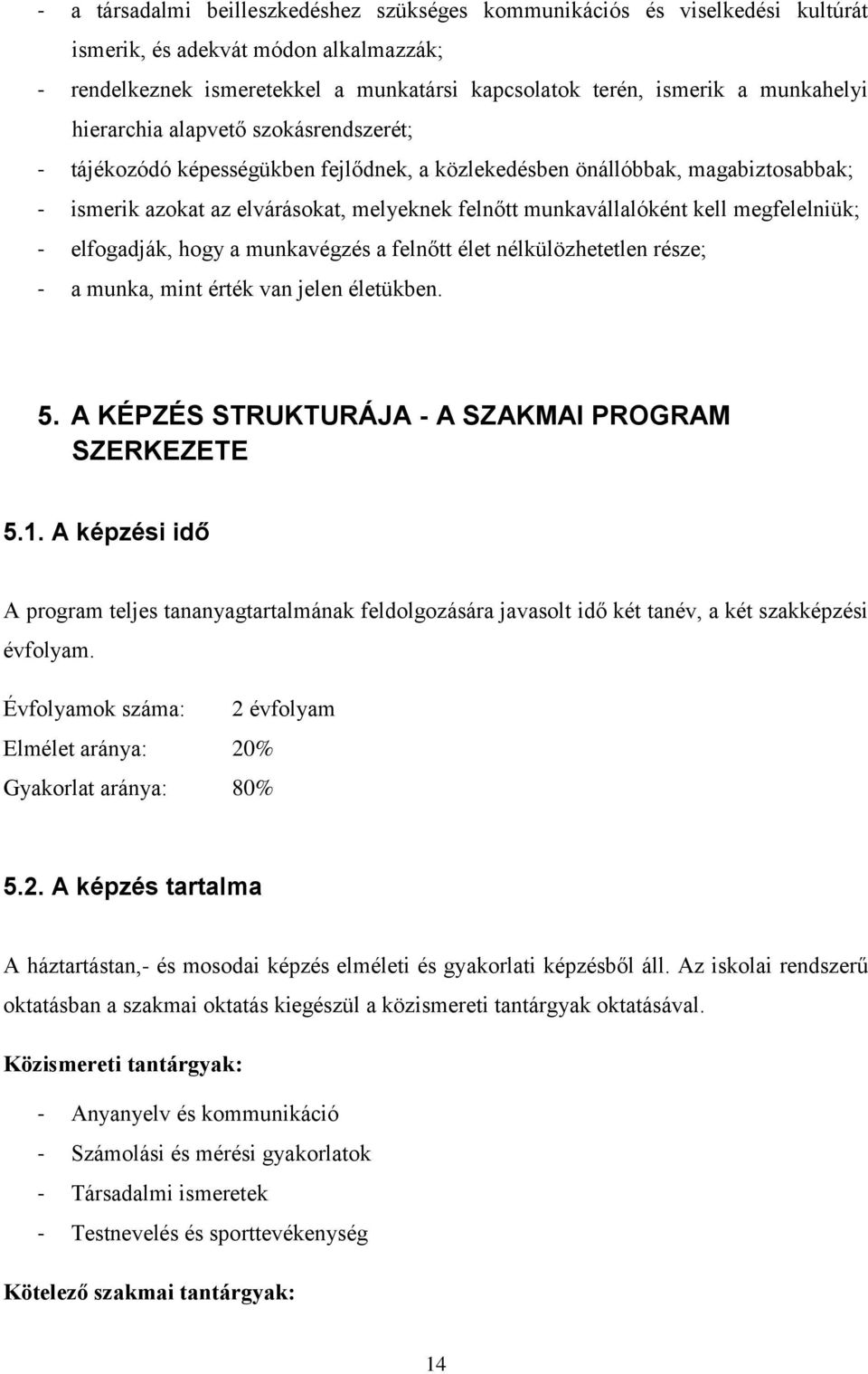megfelelniük; - elfogadják, hogy a munkavégzés a felnőtt élet nélkülözhetetlen része; - a munka, mint érték van jelen életükben. 5. A KÉPZÉS STRUKTURÁJA - A SZAKMAI PROGRAM SZERKEZETE 5.1.